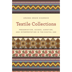 Textile Collections: Preservation, Access, Curation, and Interpretation in the Digital Age
