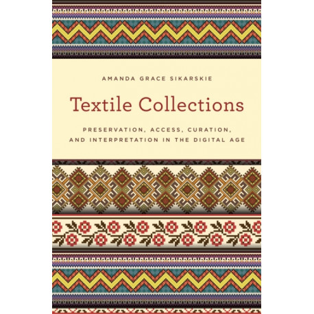 Textile Collections: Preservation, Access, Curation, and Interpretation in the Digital Age