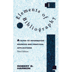 Elements of Bibliography: A Guide to Information Sources and Practical Applications