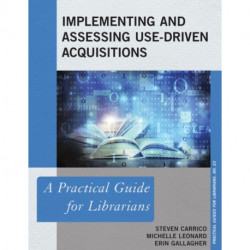 Implementing and Assessing Use-Driven Acquisitions: A Practical Guide for Librarians