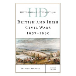 Historical Dictionary of the British and Irish Civil Wars 1637-1660