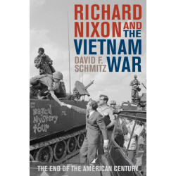 Richard Nixon and the Vietnam War: The End of the American Century