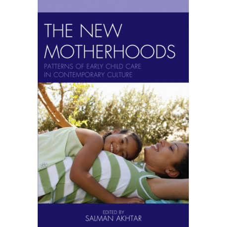 The New Motherhoods: Patterns of Early Child Care in Contemporary Culture