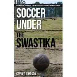Soccer under the Swastika: Stories of Survival and Resistance during the Holocaust