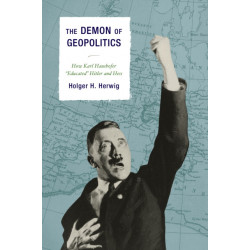 The Demon of Geopolitics: How Karl Haushofer "Educated" Hitler and Hess