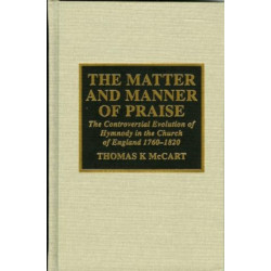 The Matter and Manner of Praise: The Controversial Evolution of Hymnody in the Church of England, 1760-1820
