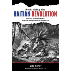 Rethinking the Haitian Revolution: Slavery, Independence, and the Struggle for Recognition