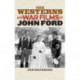 The Westerns and War Films of John Ford