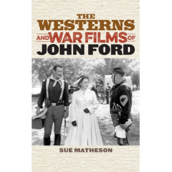 The Westerns and War Films of John Ford