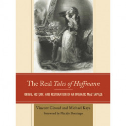 The Real Tales of Hoffmann: Origin, History, and Restoration of an Operatic Masterpiece