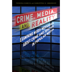Crime, Media, and Reality: Examining Mixed Messages About Crime and Justice in Popular Media