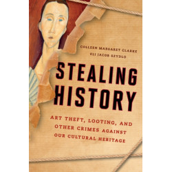 Stealing History: Art Theft, Looting, and Other Crimes Against Our Cultural Heritage