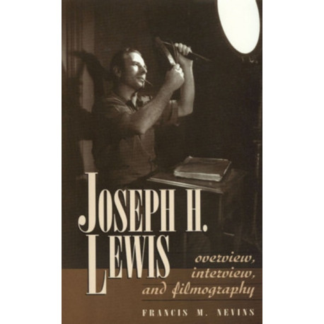 Joseph H. Lewis: Overview, Interview, and Filmography