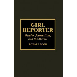Girl Reporter: Gender, Journalism, and the Movies