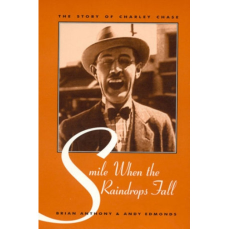 Smile When the Raindrops Fall: The Story of Charley Chase