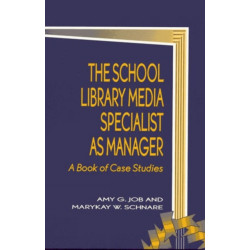 The School Library Media Specialist as Manager: A Book of Case Studies