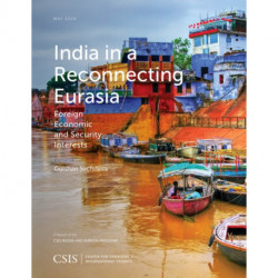 India in a Reconnecting Eurasia: Foreign Economic and Security Interests