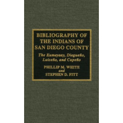Bibliography of the Indians of San Diego County: The Kumeyaay, Diegueno, Luiseno, and Cupeno