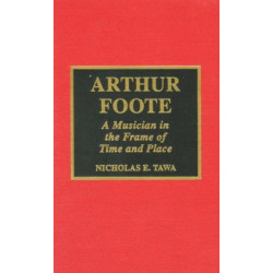 Arthur Foote: A Musician in the Frame of Time and Place