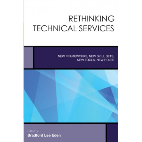 Rethinking Technical Services: New Frameworks, New Skill Sets, New Tools, New Roles