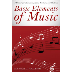 Basic Elements of Music: A Primer for Musicians, Music Teachers, and Students