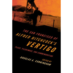 The San Francisco of Alfred Hitchcock's Vertigo: Place, Pilgrimage, and Commemoration