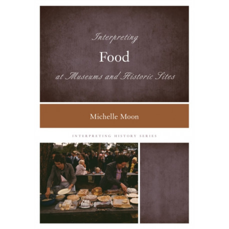Interpreting Food at Museums and Historic Sites