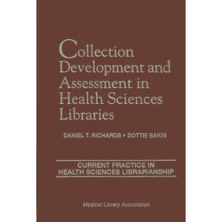 Collection Development and Assessment in Health Sciences Libraries: Current Practice in Health Sciences Librarianship, Volume 4