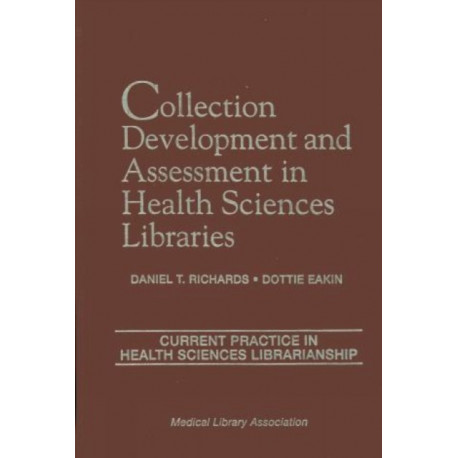 Collection Development and Assessment in Health Sciences Libraries: Current Practice in Health Sciences Librarianship, Volume 4