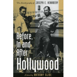 Before, In and After Hollywood: The Life of Joseph E. Henabery