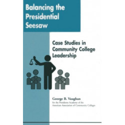 Balancing the Presidential Seesaw: Case Studies in Community College Leadership