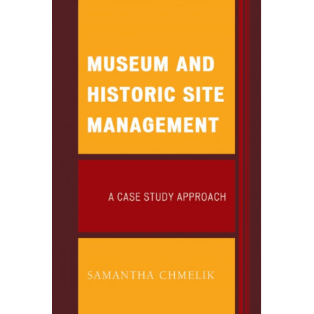 Museum and Historic Site Management: A Case Study Approach