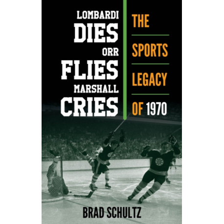 Lombardi Dies, Orr Flies, Marshall Cries: The Sports Legacy of 1970