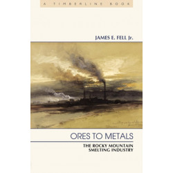 Ores to Metals: The Rocky Mountain Smelting Industry