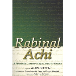 Rabinal Achi: A Fifteenth-Century Maya Dynastic Drama