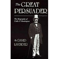 The Great Persuader: The Biography of Collis P. Huntington