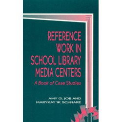 Reference Work in School Library Media Centers: A Book of Case Studies