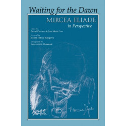 Waiting for the Dawn: Mircea Eliade in Perspective