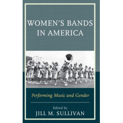 Women's Bands in America: Performing Music and Gender