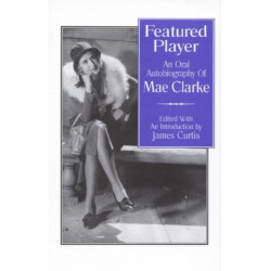 Featured Player: An Oral Autobiography of Mae Clarke