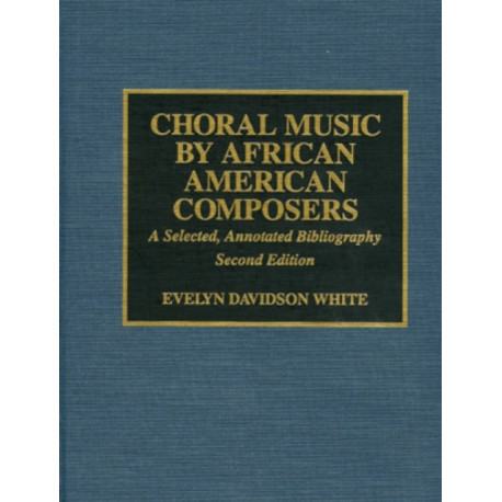 Choral Music by African-American Composers: A Selected, Annotated Bibliography