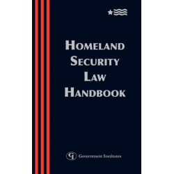 Homeland Security Law Handbook: A Guide to the Legal and Regulatory Framework