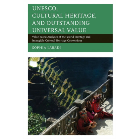 UNESCO, Cultural Heritage, and Outstanding Universal Value: Value-based Analyses of the World Heritage and Intangible Cultural Heritage Conventions