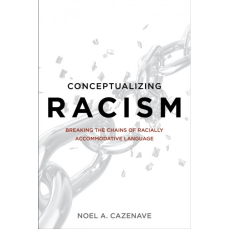 Conceptualizing Racism: Breaking the Chains of Racially Accommodative Language