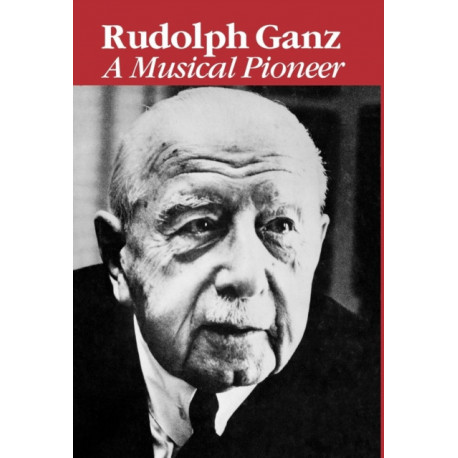 Rudolph Ganz: A Musical Pioneer