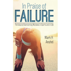 In Praise of Failure: The Value of Overcoming Mistakes in Sports and in Life