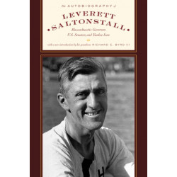 The Autobiography of Leverett Saltonstall: Massachusetts Governor, U.S. Senator, and Yankee Icon