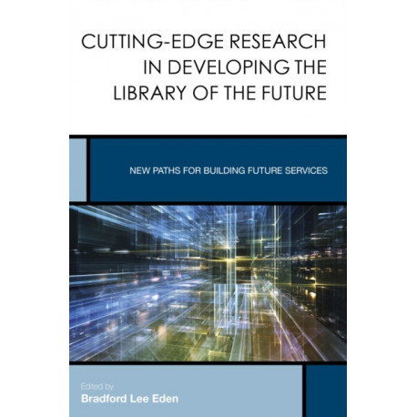 Cutting-Edge Research in Developing the Library of the Future: New Paths for Building Future Services