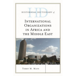 Historical Dictionary of International Organizations in Africa and the Middle East