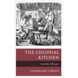 The Colonial Kitchen: Australia 1788-1901